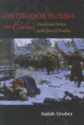 Orthodox Russia in Crisis: Church and Nation in the Time of Troubles