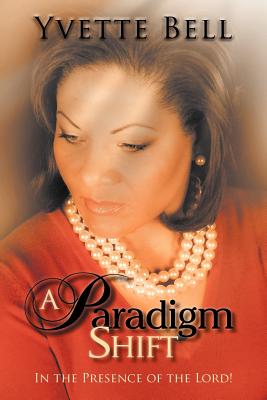 A Paradigm Shift: In the Presence of the Lord!