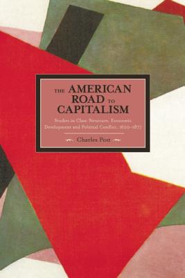 The American Road to Capitalism: Studies in Class-Structure, Economic Development and Political Conflict, 1620-1877