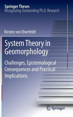 System Theory in Geomorphology: Challenges, Epistemological Consequences and Practical Implications, Doctoral Thesis Accepted by