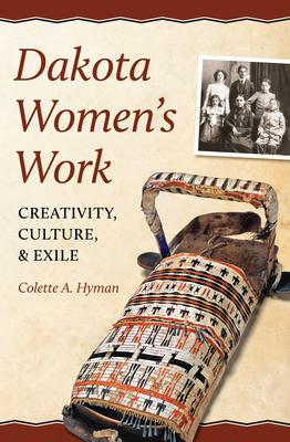 Dakota Women’s Work: Creativity, Culture, and Exile