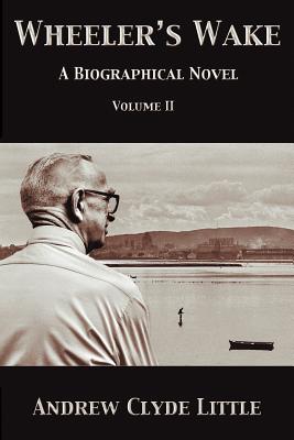 Wheeler’s Wake: A Biographical Novel