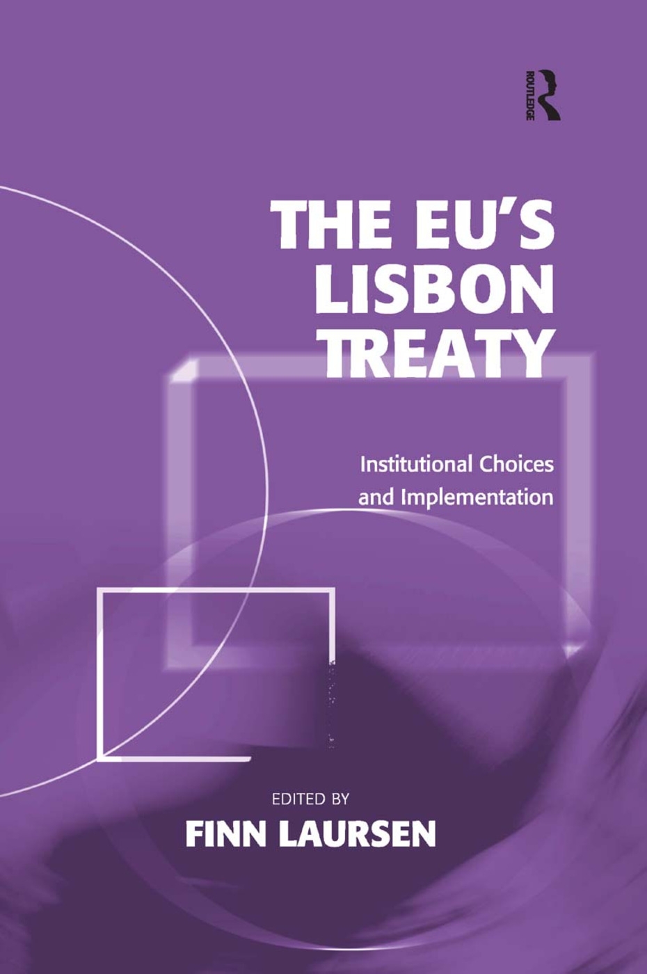 The EU’s Lisbon Treaty: Institutional Choices and Implementation