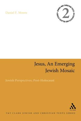 Jesus, an Emerging Jewish Mosaic: Jewish Perspectives, Post-Holocaust