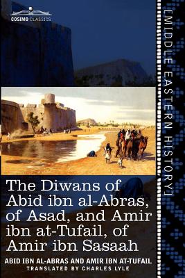 The Diwans of Abid Ibn Al-Abras, of Asad, and Amir Ibn At-Tufail, of Amir Ibn Sasaah: Edited for the First Time, from the Manuscript in the British Mu