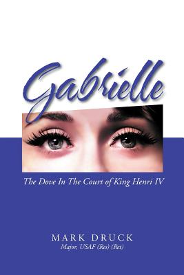 Gabrielle: The Dove in the Court of King Henri IV