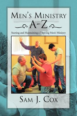 Men’s Ministry A-Z: Starting and Maintaining a Thriving Men’s Ministry