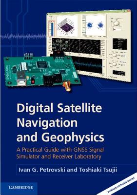 Digital Satellite Navigation and Geophysics: A Practical Guide with Gnss Signal Simulator and Receiver Laboratory