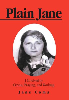 Plain Jane: I Survived by Crying, Praying, and Working