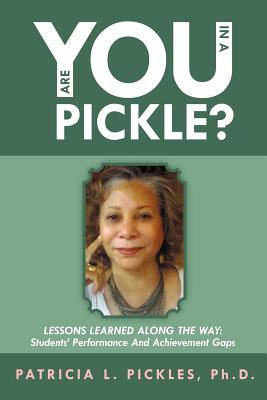 Are You in a Pickle?: Lessons Learned Along the Way: Students’ Performance and Achievement Gaps