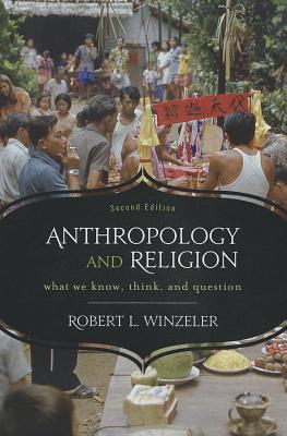 Anthropology and Religion: What We Know, Think, and Question, 2nd Edition