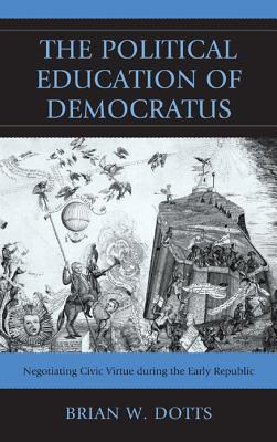 The Political Education of Democratus: Negotiating Civic Virtue During the Early Republic