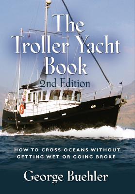 The Troller Yacht Book: How to Cross Oceans Without Getting Wet or Going Broke