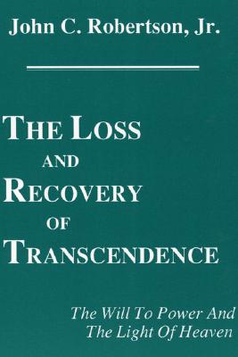 The Loss and Recovery of Transcendence: The Will to Power and the Light of Heaven