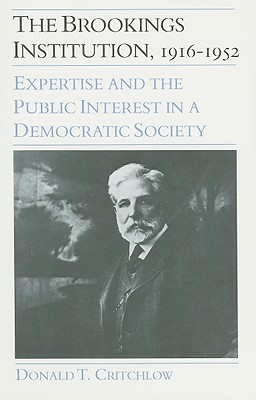 The Brookings Institution, 1916-1952: Expertise and the Public Interest in a Democratic Society