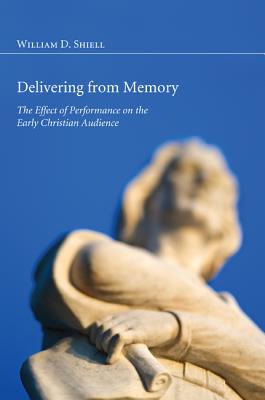 Delivering from Memory: The Effect of Performance on the Early Christian Audience