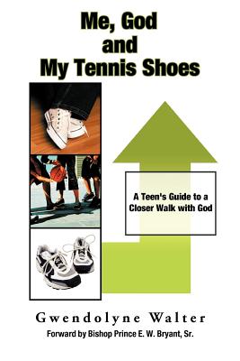 Me, God and My Tennis Shoes: A Teen’s Guide to a Closer Walk With God