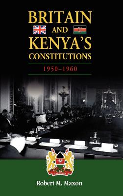 Britain and Kenya’s Constitutions 1950-1960