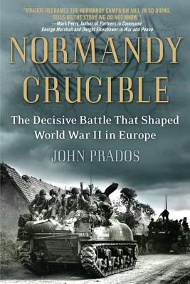 Normandy Crucible: The Decisive Battle That Shaped World War II in Europe