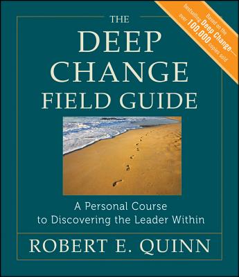 The Deep Change Field Guide: A Personal Course to Discovering the Leader Within