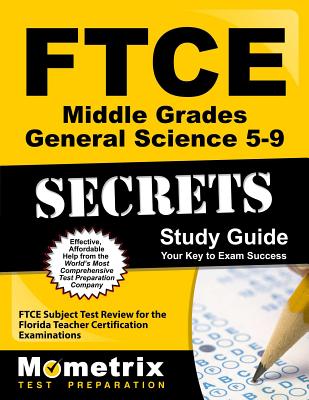 FTCE Middle Grades General Science (5-9) Secrets: FTCE Subject Test Review for the Florida Teacher Certification Examinations