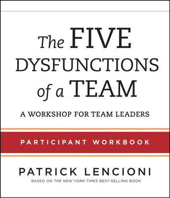 The Five Dysfunctions of a Team: A Workshop for Team Leaders: Participant