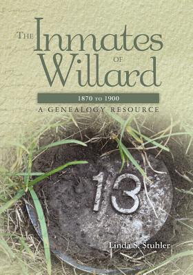 The Inmates of Willard 1870 to 1900: A Genealogy Resource