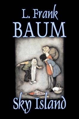 Sky Island by L. Frank Baum, Fiction, Fantasy, Fairy Tales, Folk Tales, Legends & Mythology