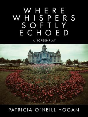 Where Whispers Softly Echoed: A Screenplay