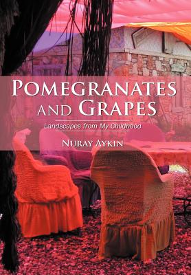 Pomegranates and Grapes: Landscapes from My Childhood