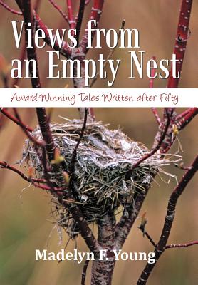 Views from an Empty Nest: Award-Winning Tales Written After Fifty