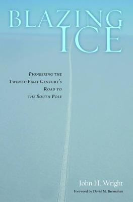 Blazing Ice: Pioneering the Twenty-First Century’s Road to the South Pole