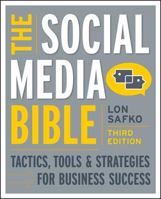 The Social Media Bible: Tactics, Tools, & Strategies for Business Success