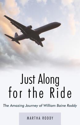 Just Along for the Ride: The Amazing Journey of William Baine Roddy