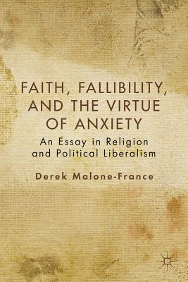 Faith, Fallibility, and the Virtue of Anxiety: An Essay in Religion and Political Liberalism