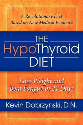 The Hypothyroid Diet: Lose Weight and Beat Fatigue in 21 Days