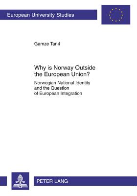 Why Is Norway Outside the European Union?: Norwegian National Identity and the Question of European Integration