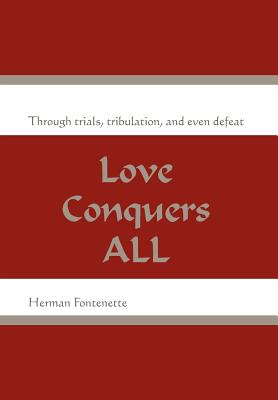 Love Conquers All: Through Trials, Tribulation, and Even Defeat