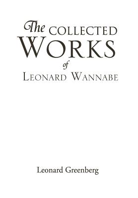 The Collected Works of Leonard Wannabe