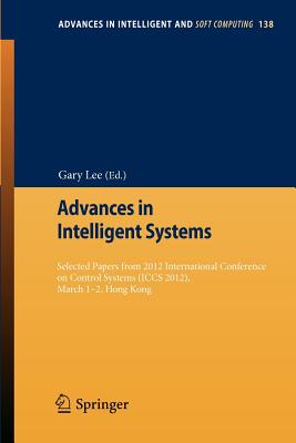 Advances in Intelligent Systems: Selected Papers from 2012 International Conference on Control Systems (Iccs 2012), March 1-2, H