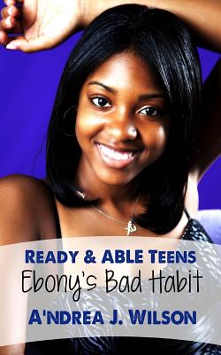 Ready & Able Teens: Ebony’s Bad Habit