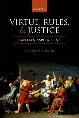 Virtue, Rules, and Justice: Kantian Aspirations