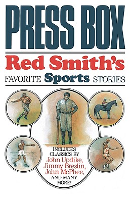 Press Box: Red Smith’s Favorite Sports Stories