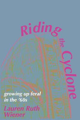 Riding the Cyclone: Growing Up Feral in the ’60s