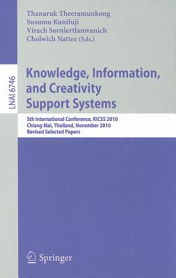 Knowledge, Information, and Creativity Support Systems: 5th International Conference, KICSS 2010, Chiang Mai, Thailand, November