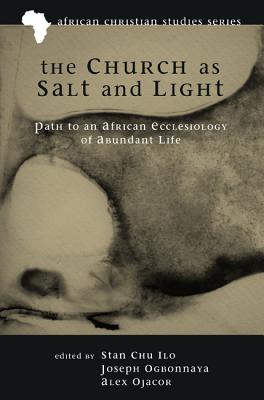 The Church As Salt and Light: Path to an African Ecclesiology of Abundant Life