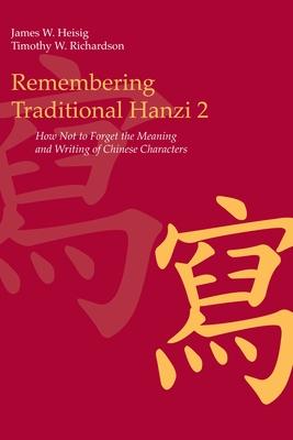 Remembering Traditional Hanzi: How Not to Forget the Meaning and Writing of Chinese Charactes