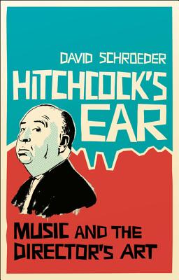 Hitchcock’s Ear: Music and the Director’s Art