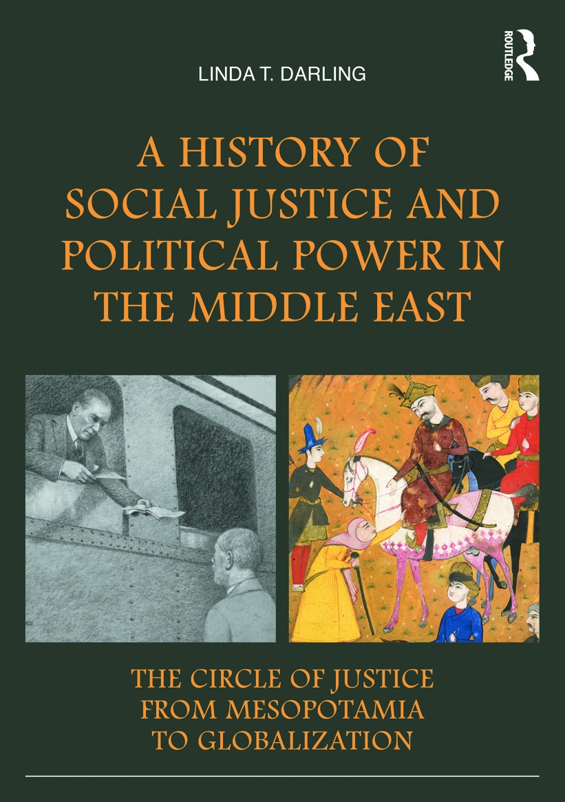 A History of Social Justice and Political Power in the Middle East: The Circle of Justice from Mesopotamia to Globalization