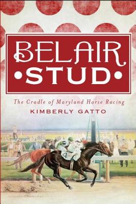 Belair Stud:: The Cradle of Maryland Horse Racing